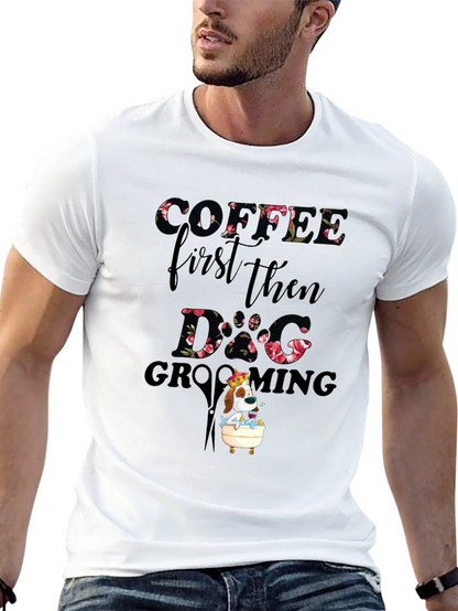 Coffee First Then Dog Grooming T-Shirt