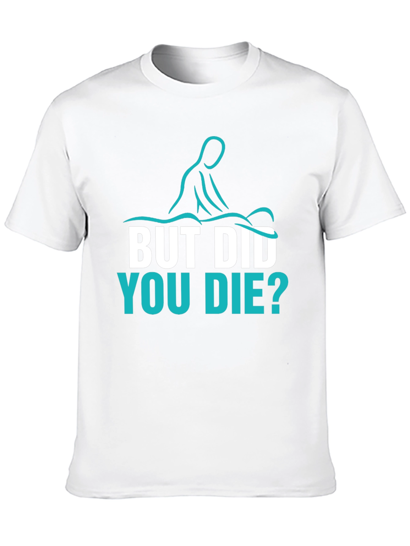 Funny Massage Therapist T-Shirt - But Did You Die?