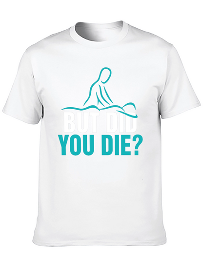 Funny Massage Therapist T-Shirt - But Did You Die?