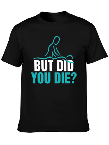 Funny Massage Therapist T-Shirt - But Did You Die?