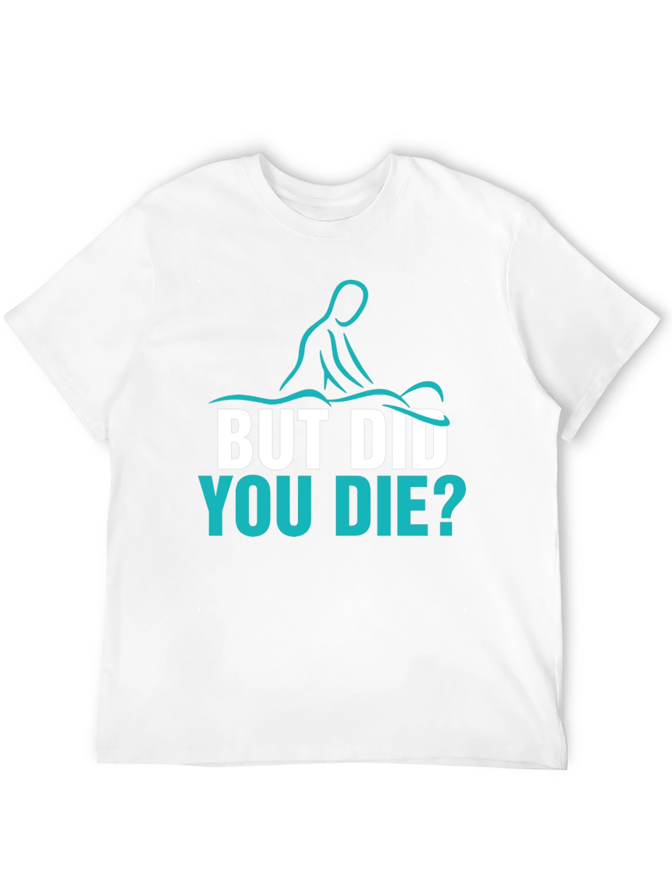 Funny Massage Therapist T-Shirt - But Did You Die?