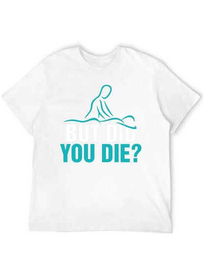 Funny Massage Therapist T-Shirt - But Did You Die?