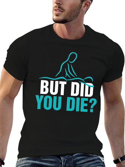 Funny Massage Therapist T-Shirt - But Did You Die?
