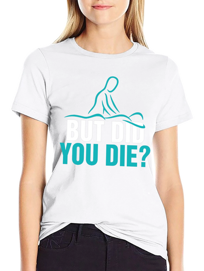 Funny Massage Therapist T-Shirt - But Did You Die?