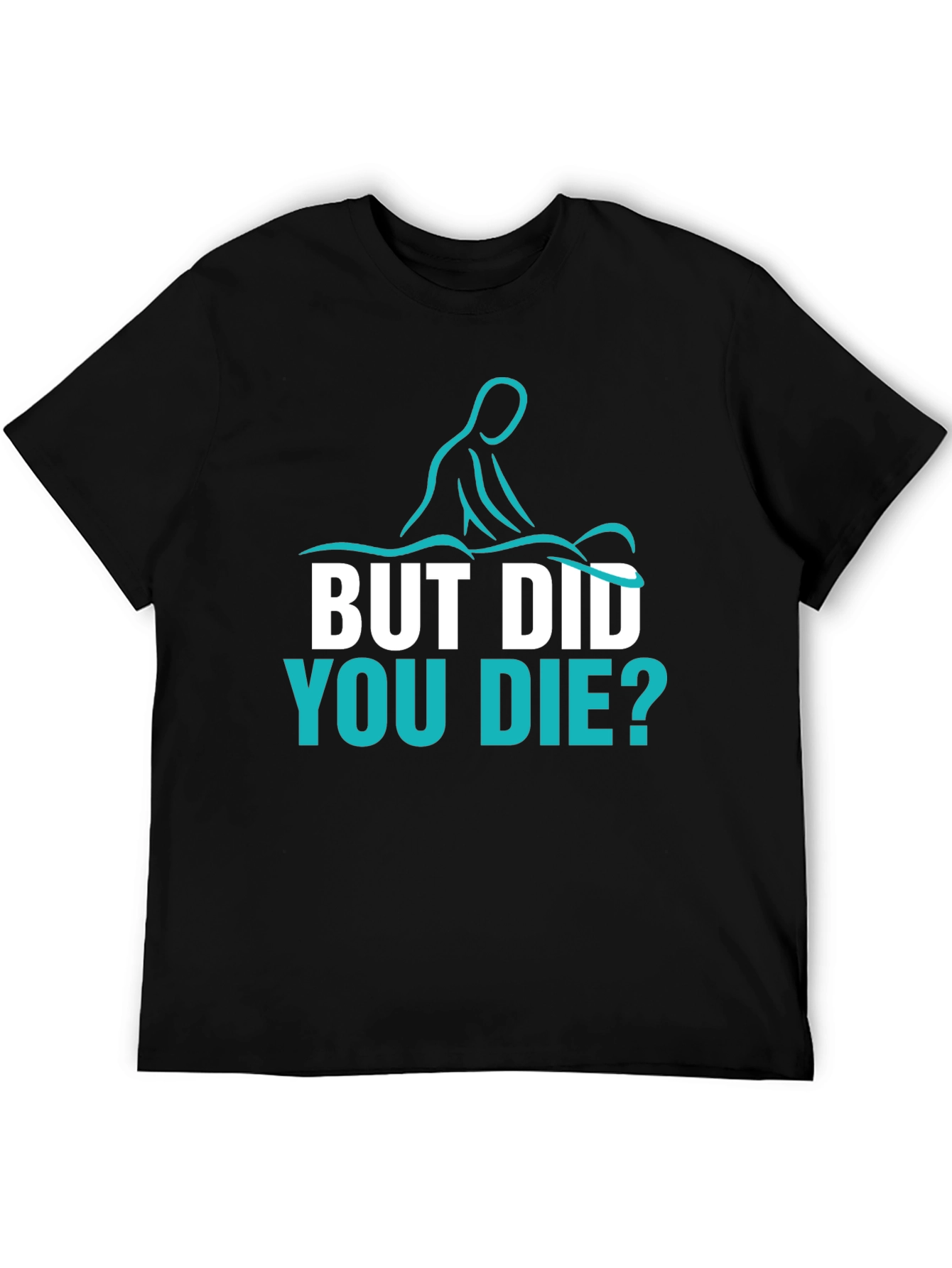 Funny Massage Therapist T-Shirt - But Did You Die?