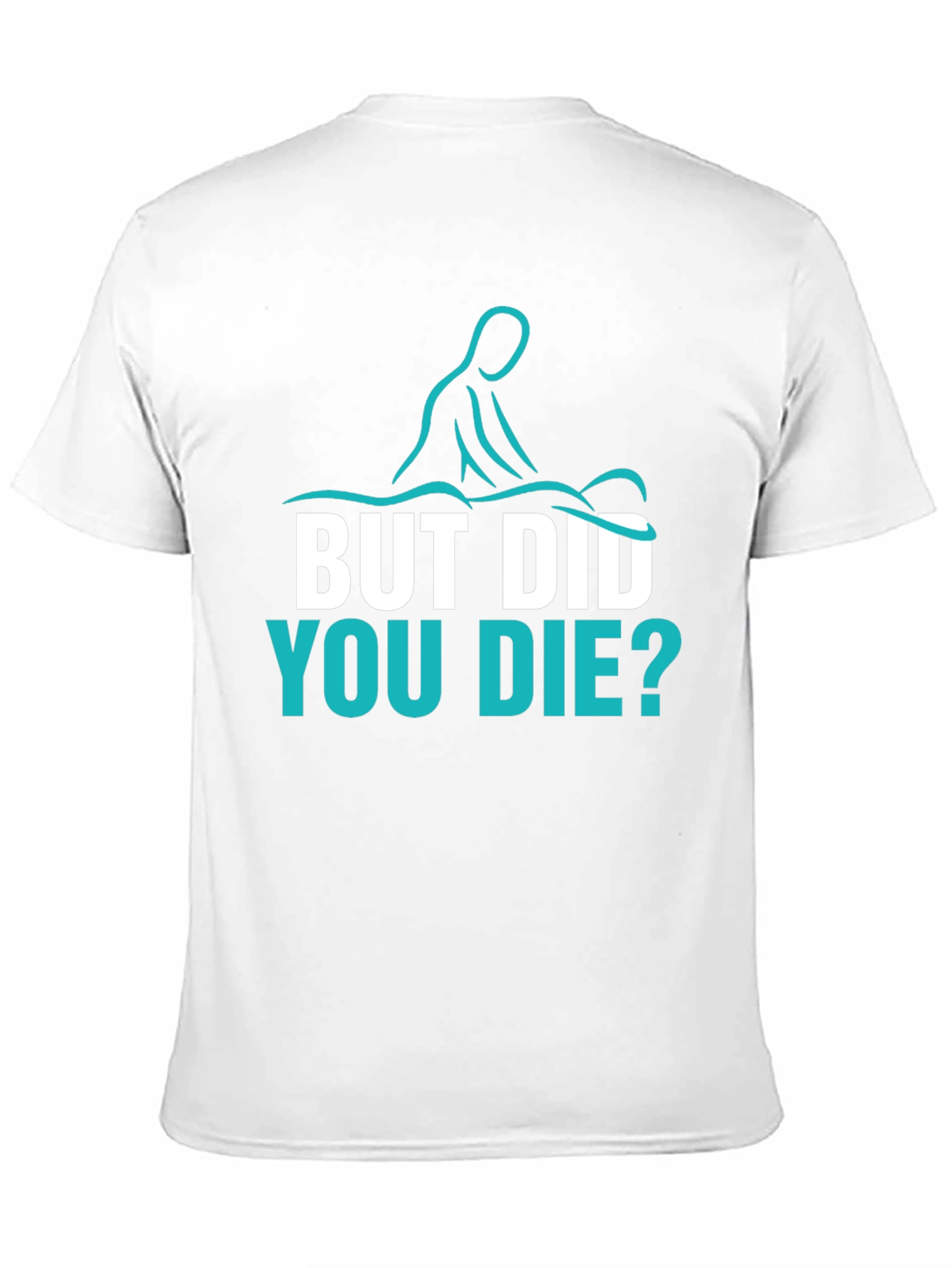 Funny Massage Therapist T-Shirt - But Did You Die?