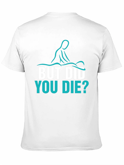 Funny Massage Therapist T-Shirt - But Did You Die?