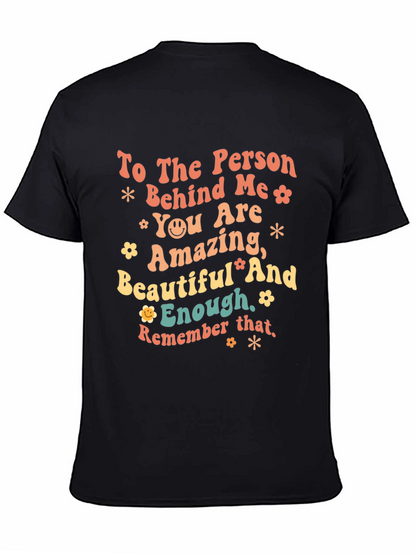Inspirational Graphic T-Shirt - To the Person Behind Me