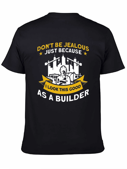 Builder T-Shirt - Dont Be Jealous Funny Graphic Tee