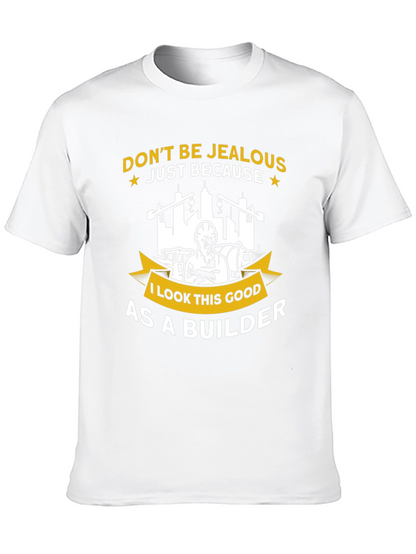 Builder T-Shirt - Dont Be Jealous Funny Graphic Tee