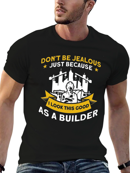 Builder T-Shirt - Dont Be Jealous Funny Graphic Tee
