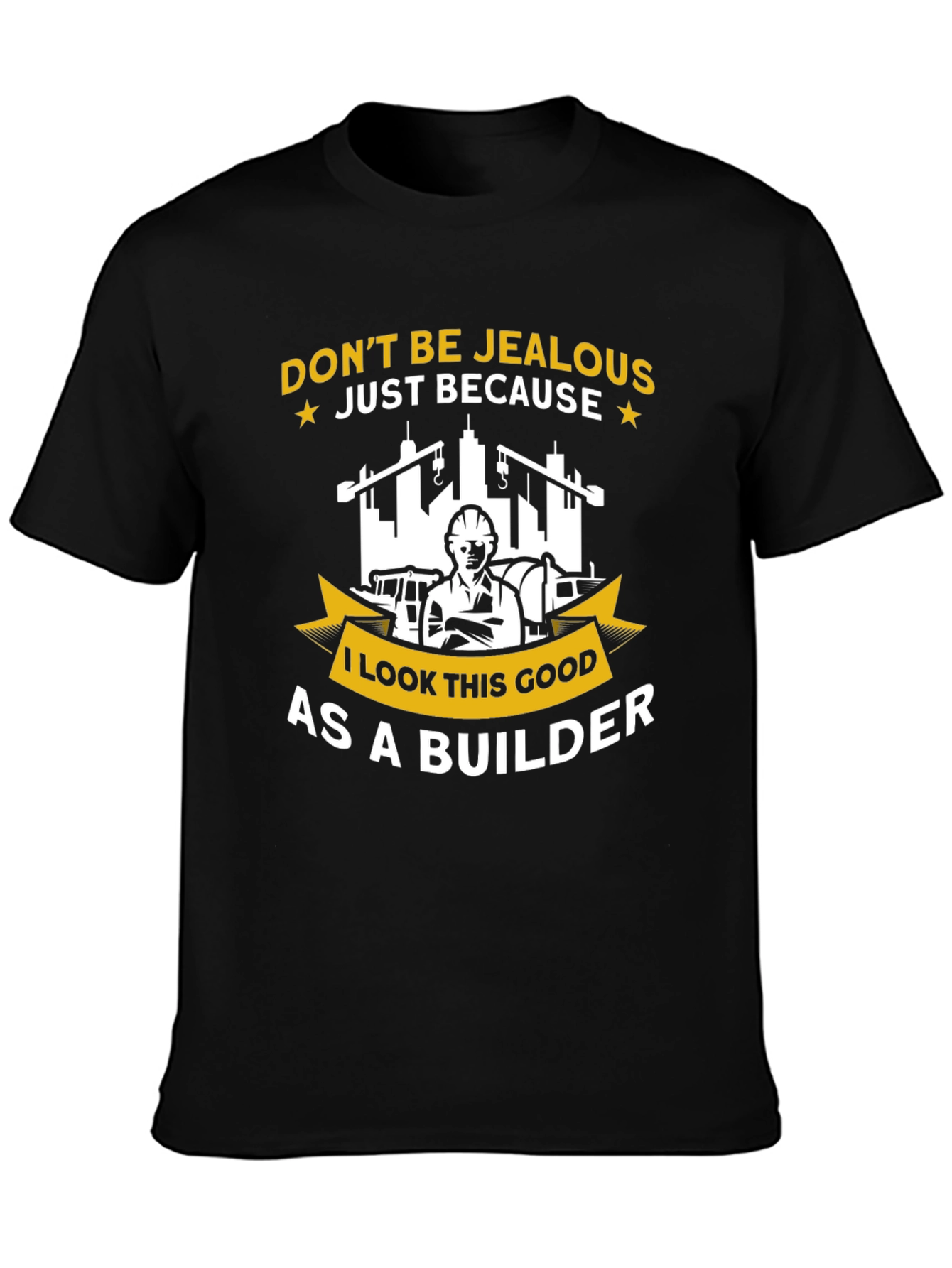 Builder T-Shirt - Dont Be Jealous Funny Graphic Tee