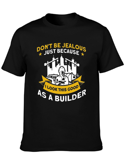 Builder T-Shirt - Dont Be Jealous Funny Graphic Tee