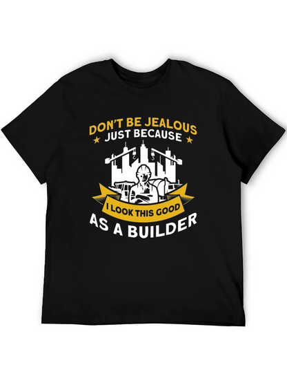 Builder T-Shirt - Dont Be Jealous Funny Graphic Tee