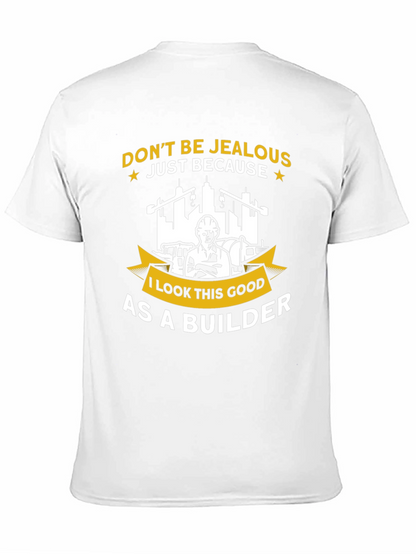 Builder T-Shirt - Dont Be Jealous Funny Graphic Tee