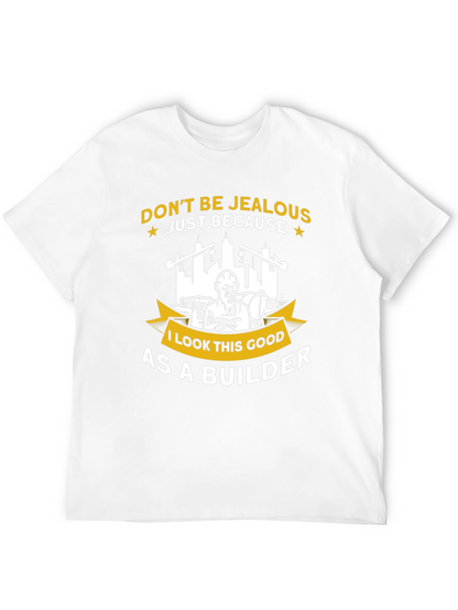 Builder T-Shirt - Dont Be Jealous Funny Graphic Tee