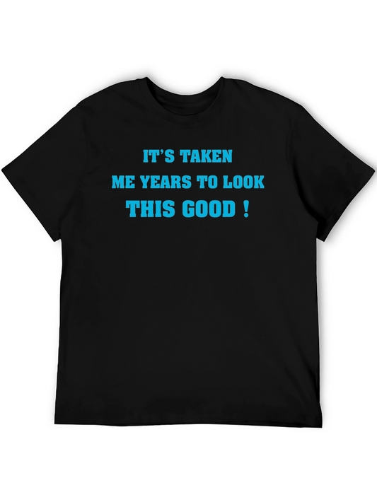 Funny Mens Black T-Shirt - Its Taken Me Years to Look This Good!