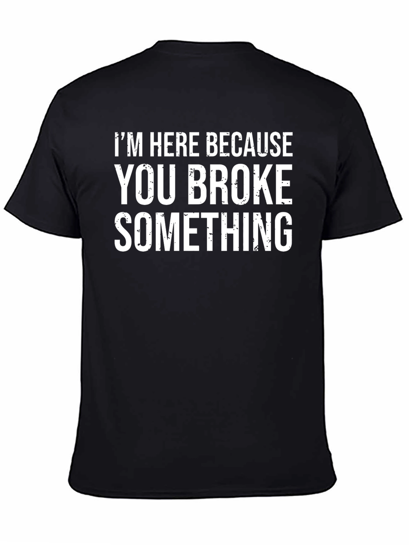 Funny You Broke Something Graphic T-Shirt