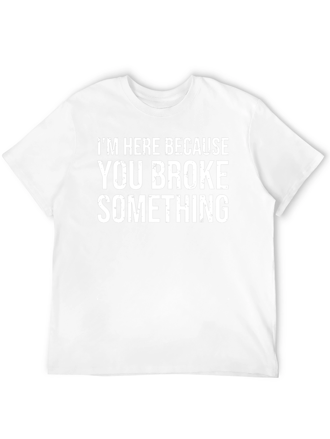 Funny You Broke Something Graphic T-Shirt
