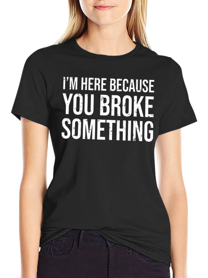 Funny You Broke Something Graphic T-Shirt