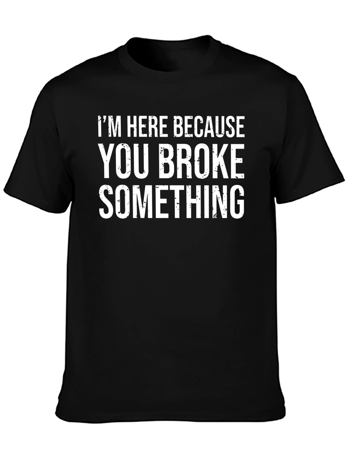 Funny You Broke Something Graphic T-Shirt