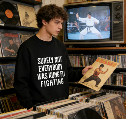 "Surely Not Everybody Was Kung Fu Fighting" Quote Crewneck