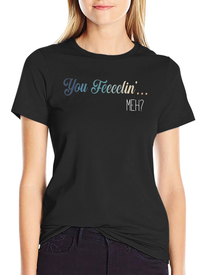 You Feeeelin Meh? Graphic Tee - Casual Comfort