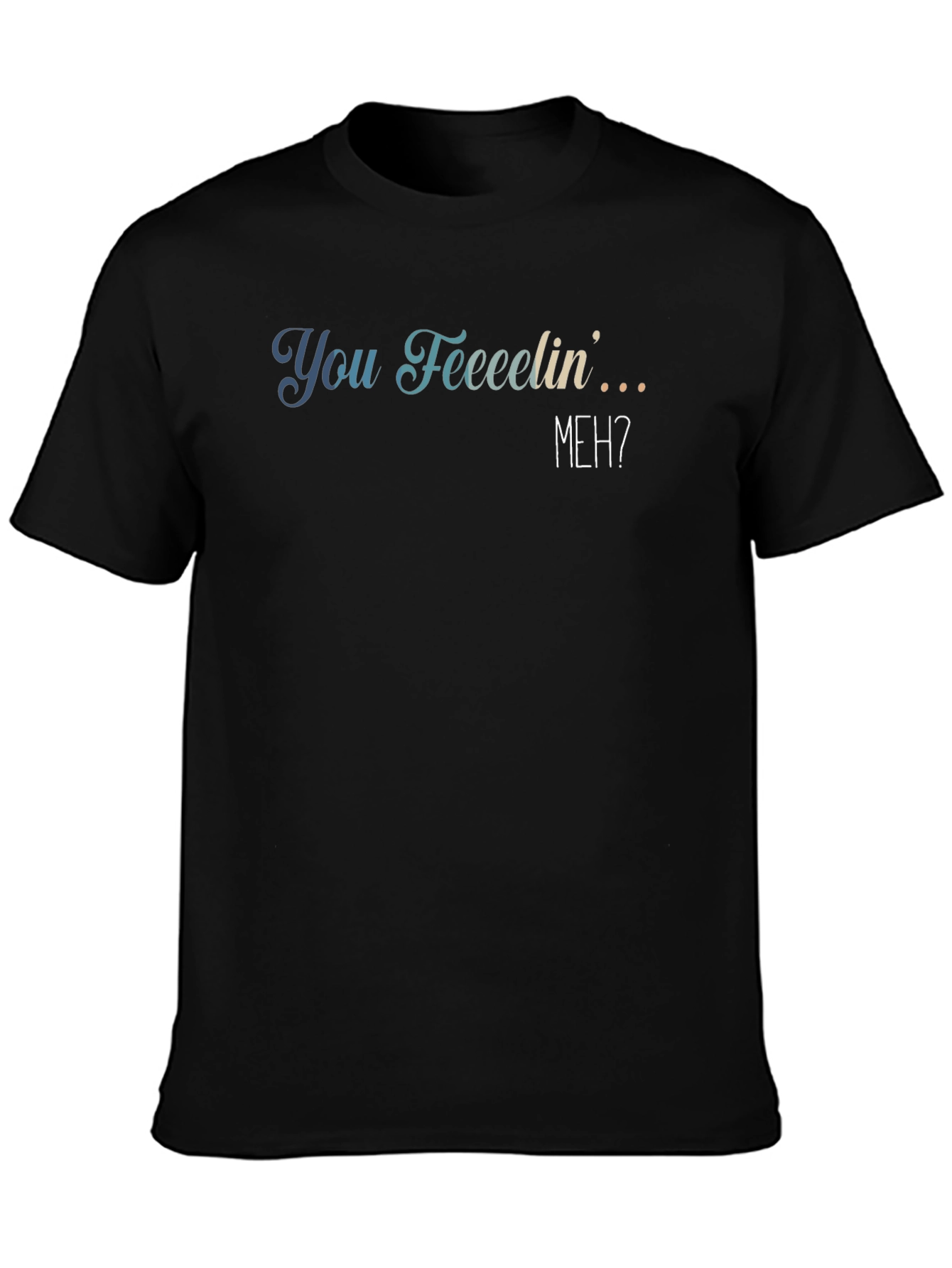 You Feeeelin Meh? Graphic Tee - Casual Comfort