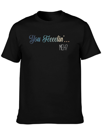 You Feeeelin Meh? Graphic Tee - Casual Comfort