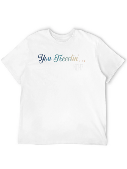 You Feeeelin Meh? Graphic Tee - Casual Comfort