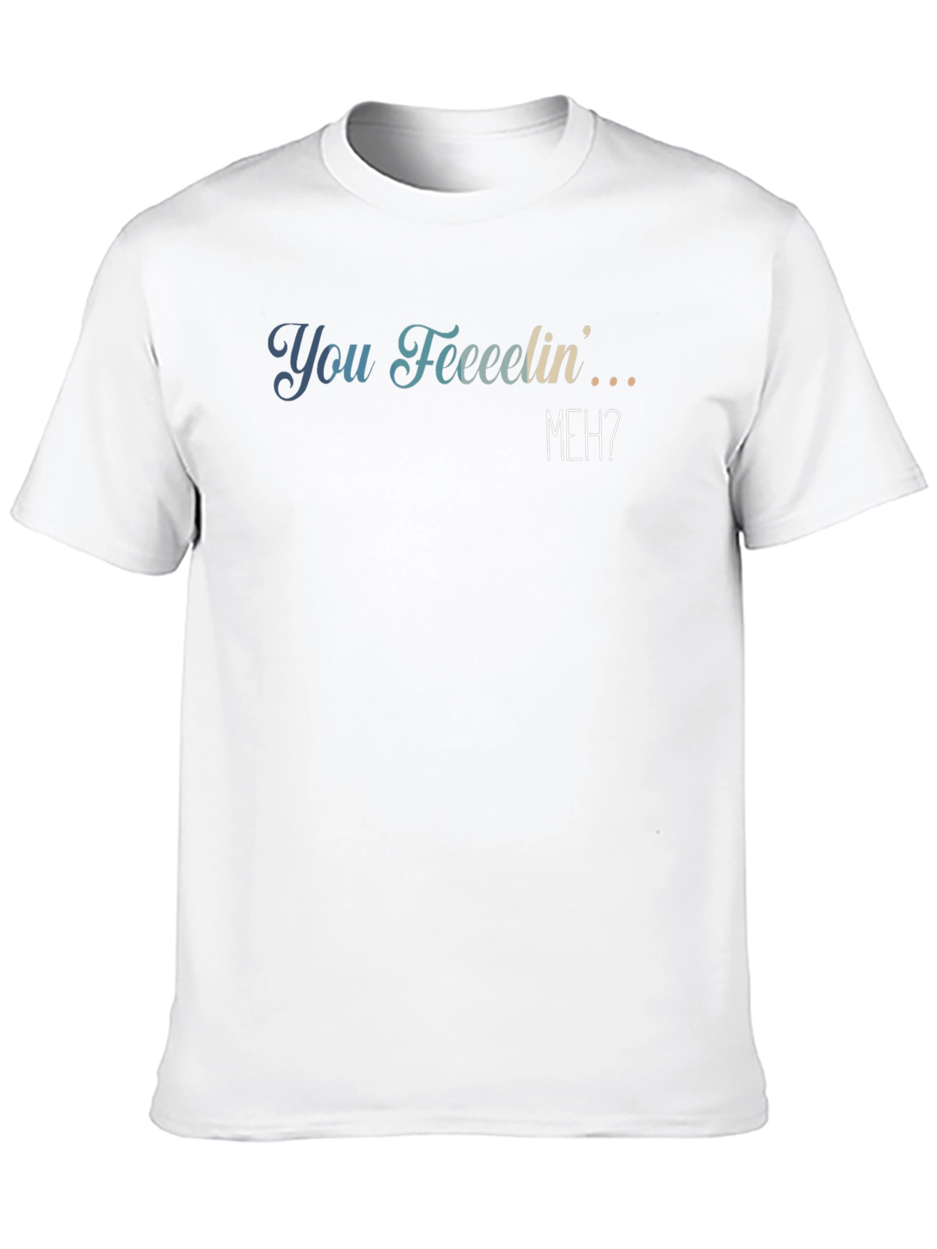 You Feeeelin Meh? Graphic Tee - Casual Comfort