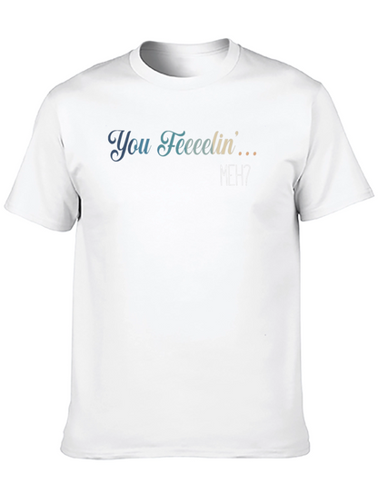 You Feeeelin Meh? Graphic Tee - Casual Comfort