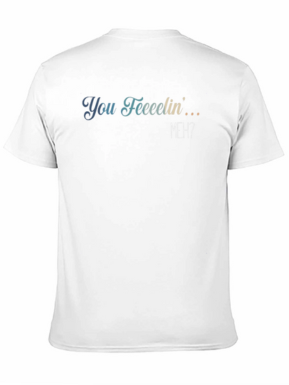 You Feeeelin Meh? Graphic Tee - Casual Comfort