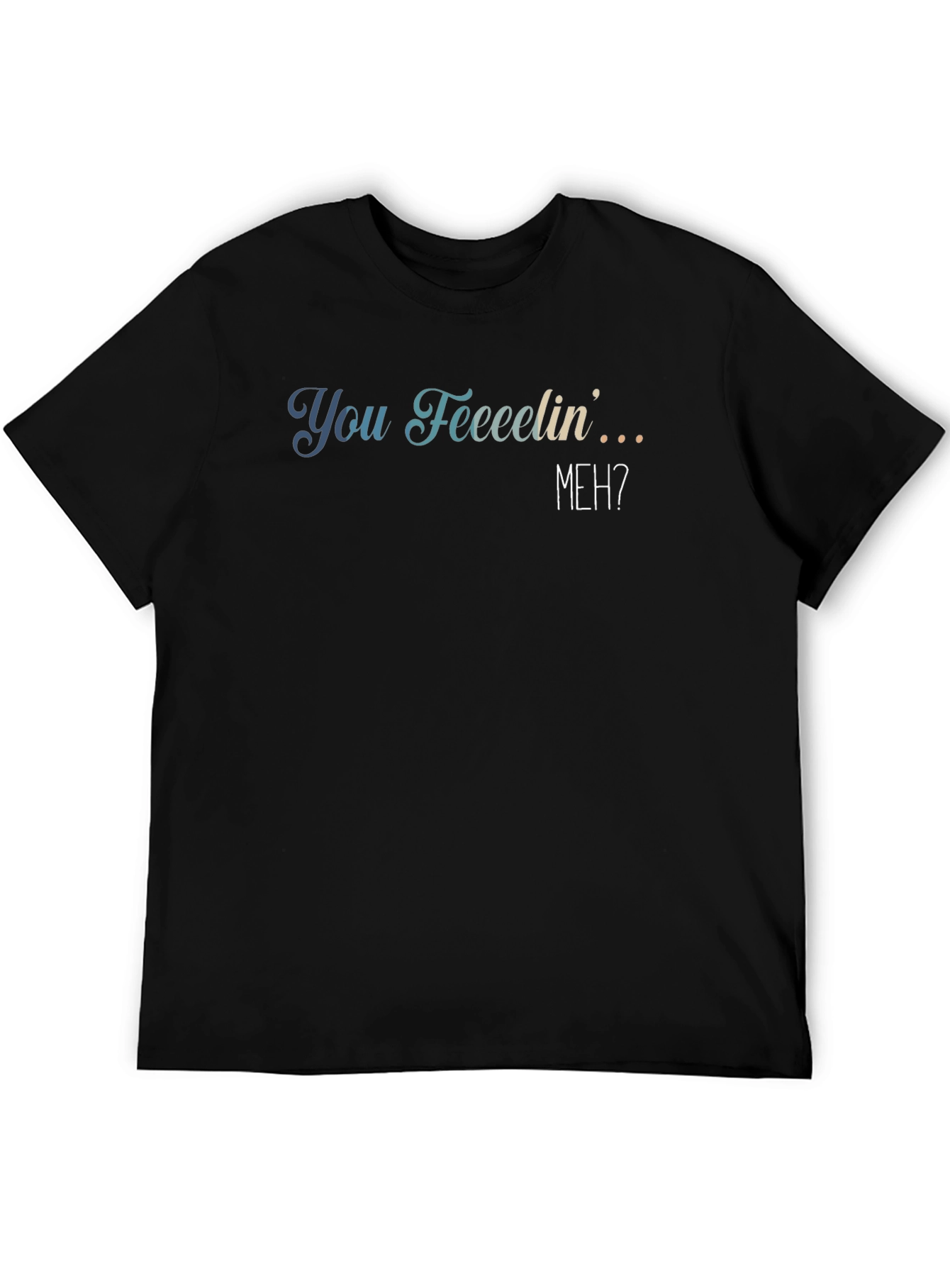 You Feeeelin Meh? Graphic Tee - Casual Comfort