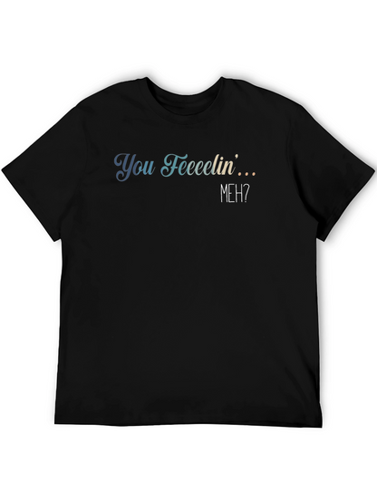 You Feeeelin Meh? Graphic Tee - Casual Comfort