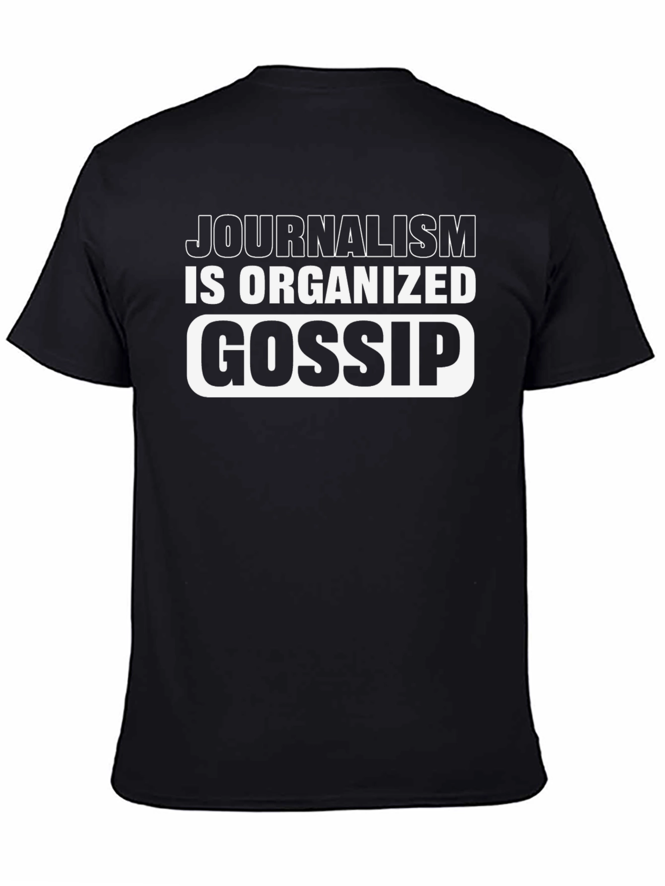 Journalism is Organized Gossip T-Shirt
