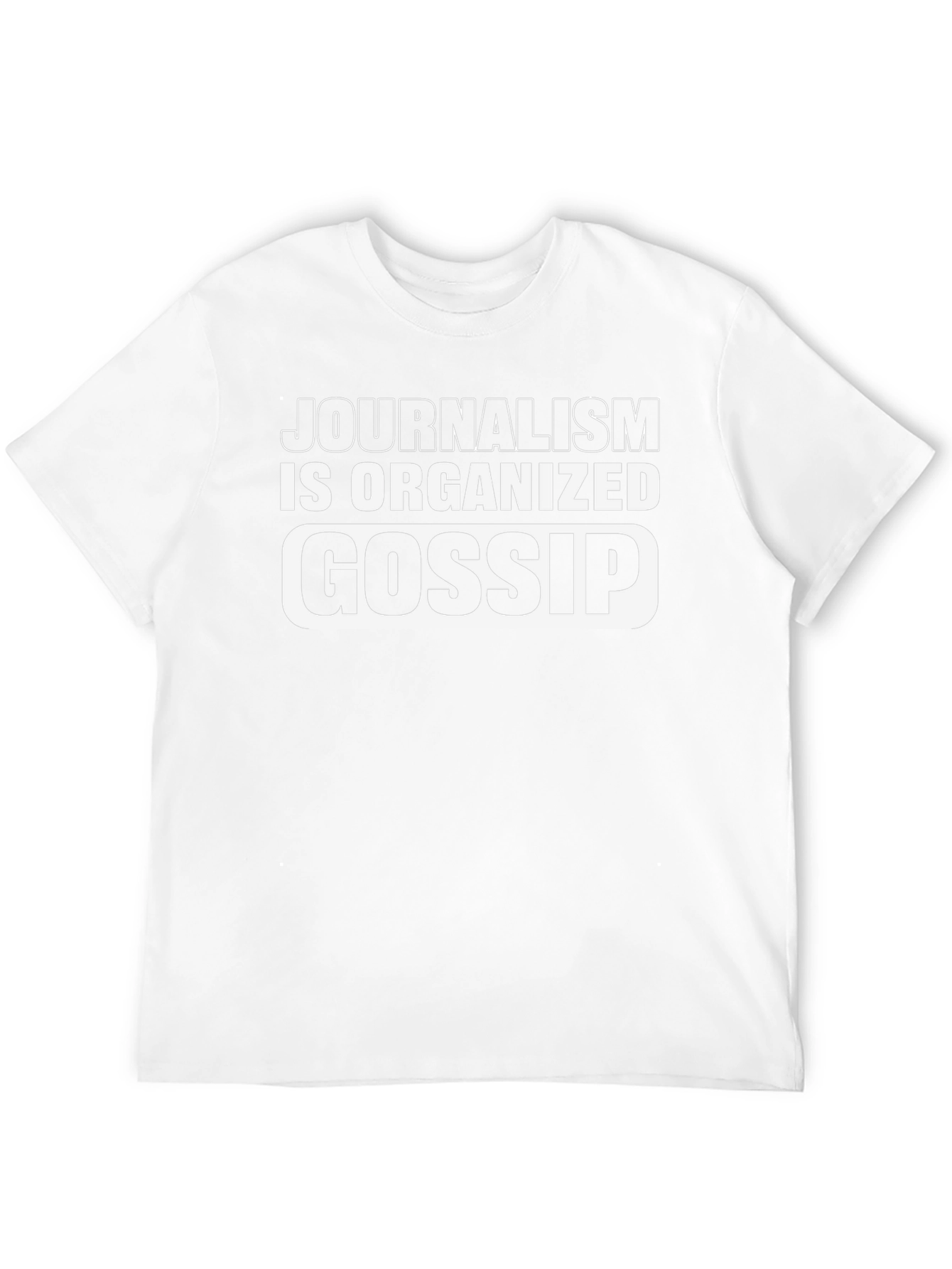 Journalism is Organized Gossip T-Shirt
