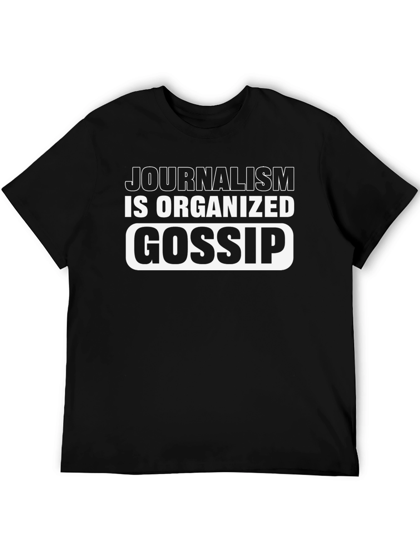 Journalism is Organized Gossip T-Shirt