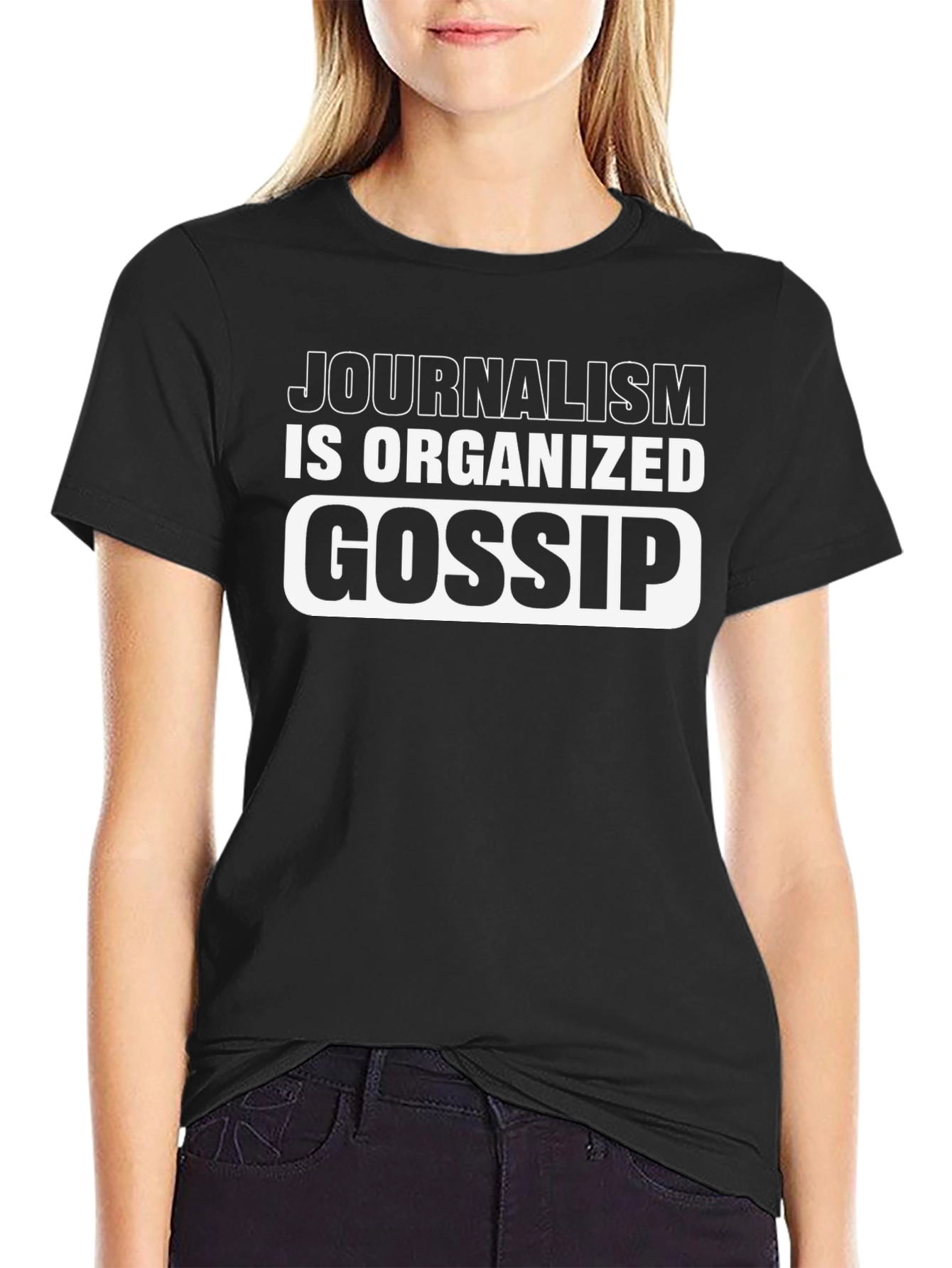 Journalism is Organized Gossip T-Shirt