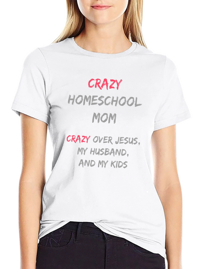 Crazy Homeschool Mom T-Shirt - Novelty Graphic Tee