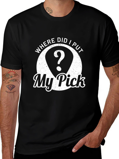 Where Did I Put My Pick? Black T-Shirt