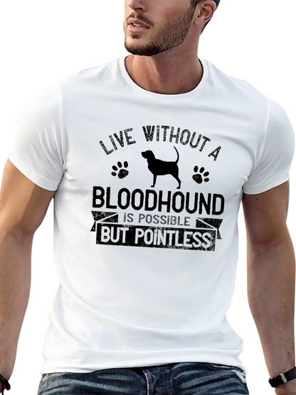 Bloodhound Dog T-Shirt: Live Without Pointless