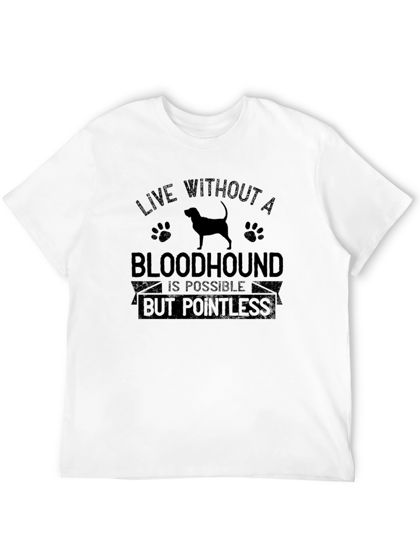 Bloodhound Dog T-Shirt: Live Without Pointless