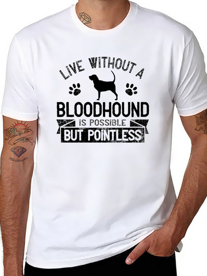 Bloodhound Dog T-Shirt: Live Without Pointless