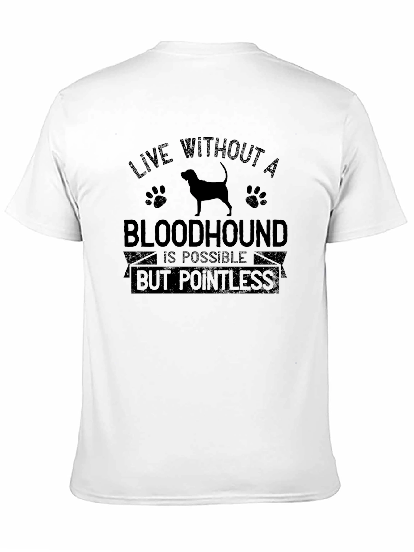 Bloodhound Dog T-Shirt: Live Without Pointless