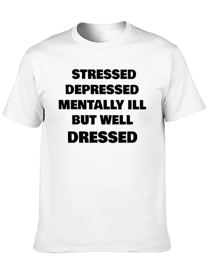 Stressed Depressed Mentally Ill But Well Dressed T-Shirt