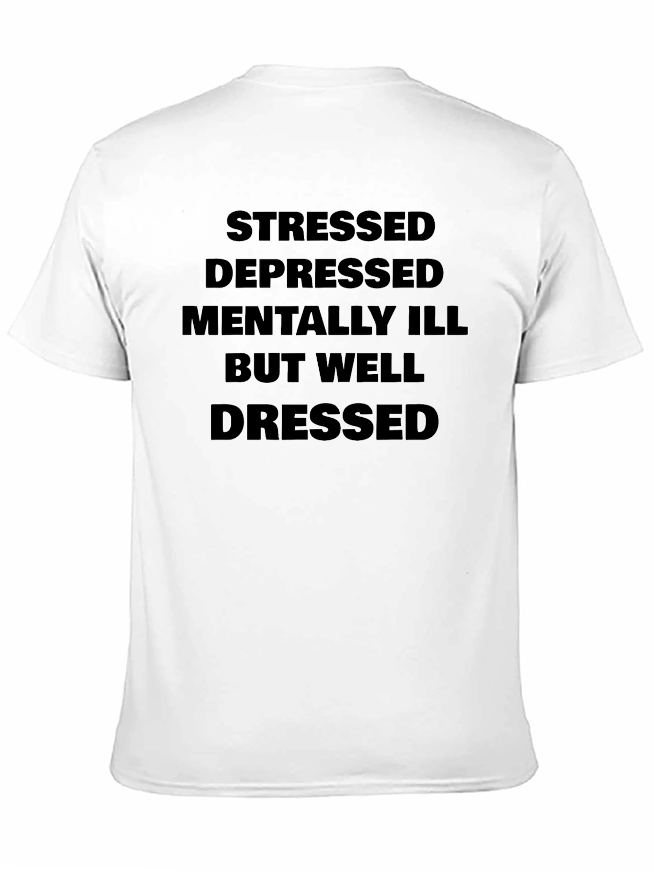 Stressed Depressed Mentally Ill But Well Dressed T-Shirt