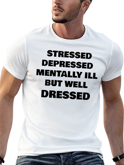 Stressed Depressed Mentally Ill But Well Dressed T-Shirt