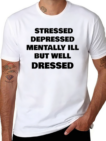 Stressed Depressed Mentally Ill But Well Dressed T-Shirt