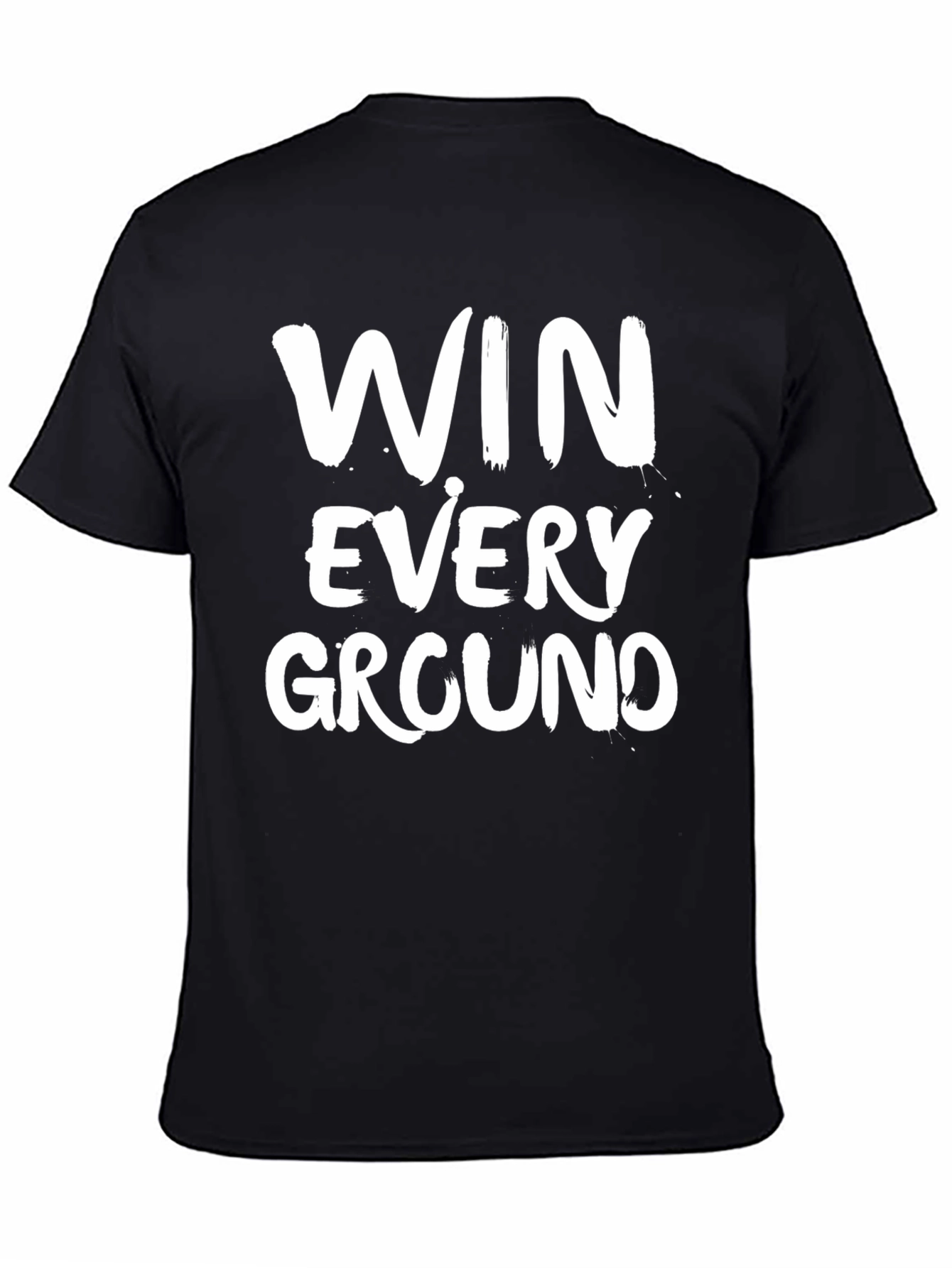 Win Every Ground T-Shirt - Motivational Graphic Tee